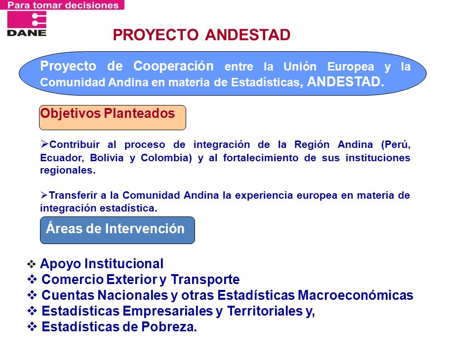 PROYECTO ANDESTAD Proyecto de Cooperación entre la Unión Europea y la Comunidad Andina en materia de Estadísticas, ANDESTAD.