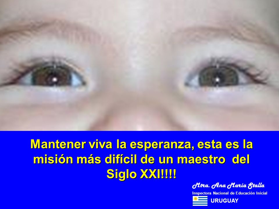 Mantener viva la esperanza, esta es la misión más difícil de un maestro del Siglo XXI!!!!