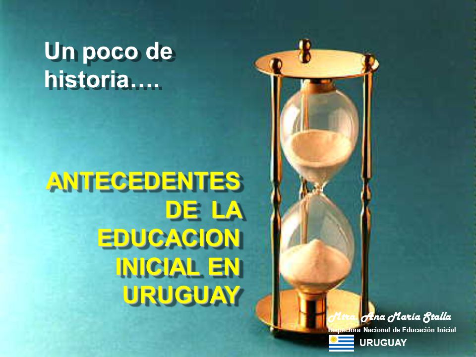 Un poco de historia…. ANTECEDENTES DE LA EDUCACION INICIAL EN URUGUAY