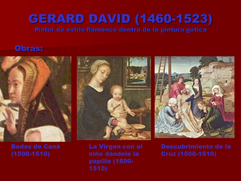 GERARD DAVID ( ) Pintor de estilo flamenco dentro de la pintura gótica
