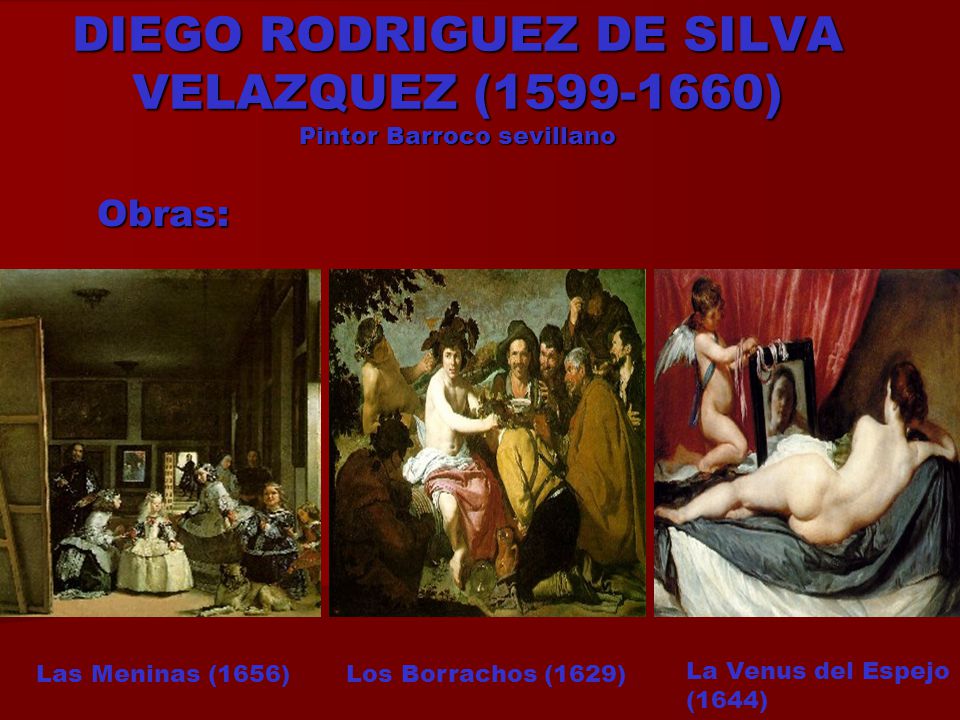 DIEGO RODRIGUEZ DE SILVA VELAZQUEZ ( ) Pintor Barroco sevillano