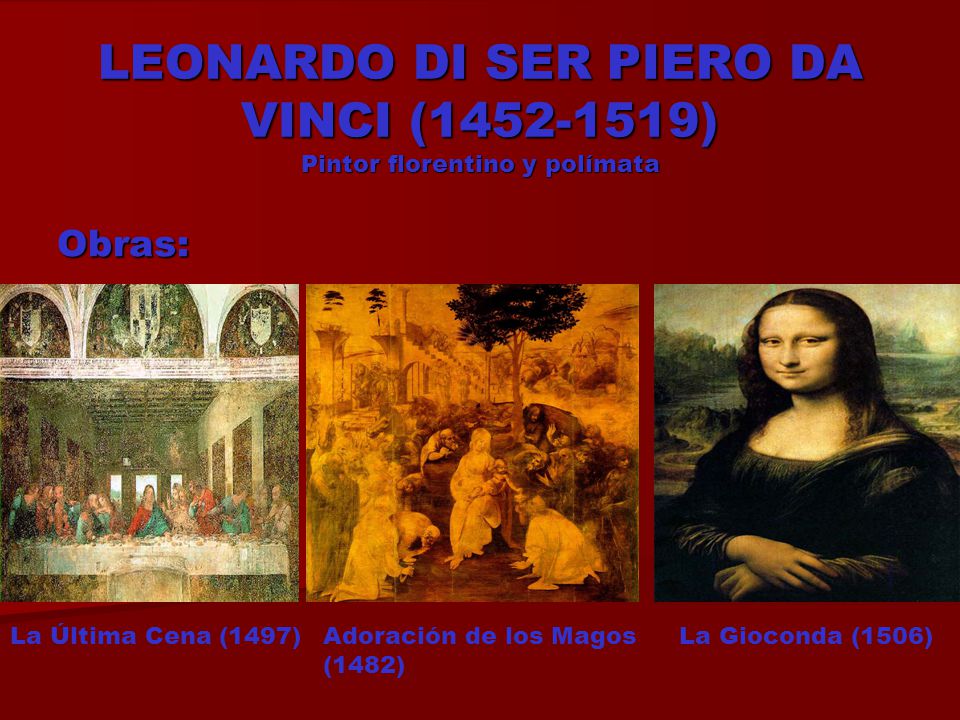 LEONARDO DI SER PIERO DA VINCI ( ) Pintor florentino y polímata
