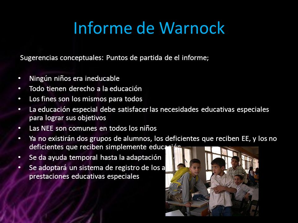 Informe de Warnock Sugerencias conceptuales: Puntos de partida de el informe; Ningún niños era ineducable.