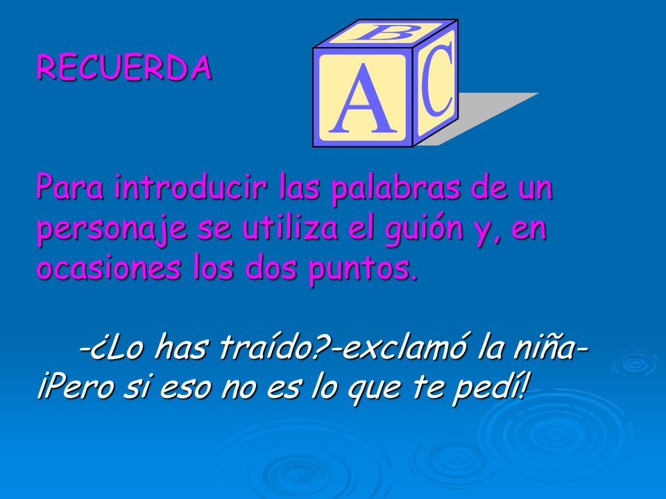 RECUERDA Para introducir las palabras de un personaje se utiliza el guión y, en ocasiones los dos puntos.