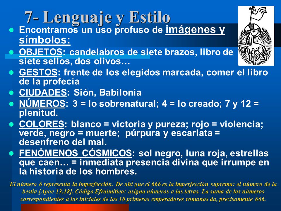 7- Lenguaje y Estilo Encontramos un uso profuso de imágenes y símbolos: OBJETOS: candelabros de siete brazos, libro de siete sellos, dos olivos…