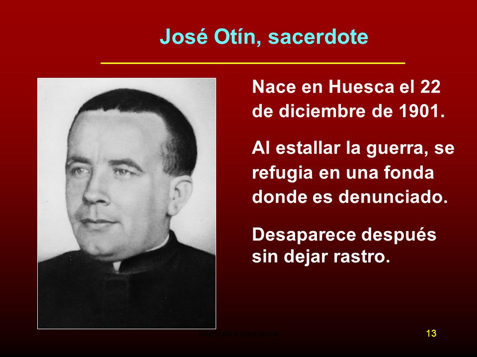 José Otín, sacerdote Nace en Huesca el 22 de diciembre de 1901.