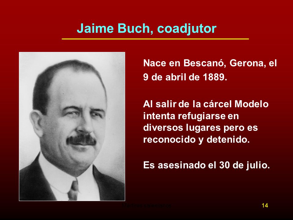 Jaime Buch, coadjutor Nace en Bescanó, Gerona, el 9 de abril de 1889.