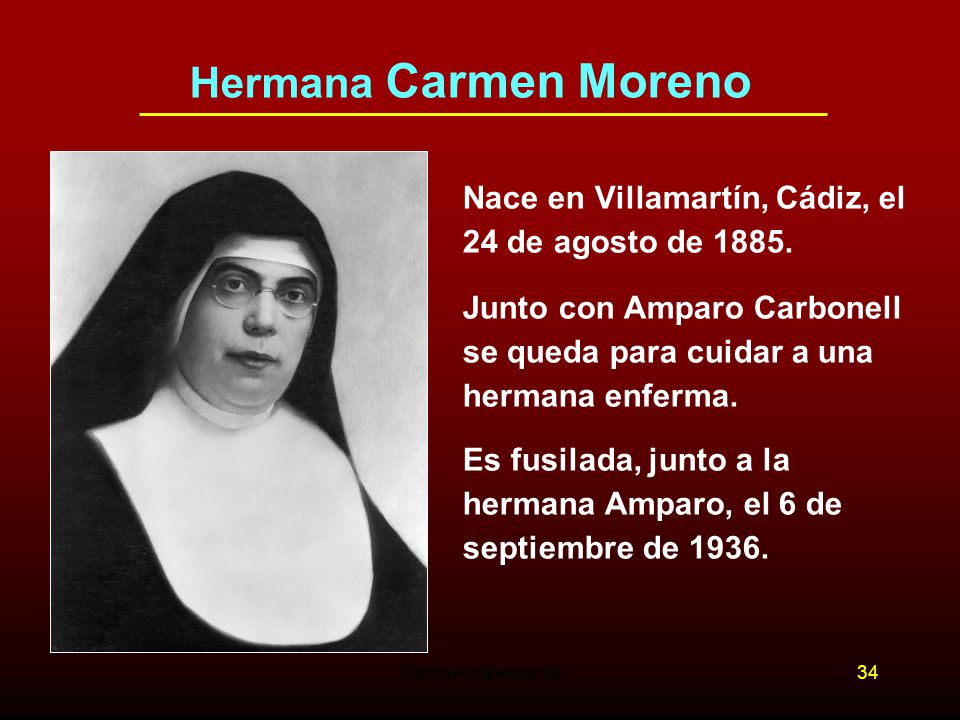 Hermana Carmen Moreno Nace en Villamartín, Cádiz, el 24 de agosto de Junto con Amparo Carbonell se queda para cuidar a una hermana enferma.