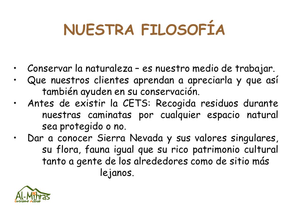 NUESTRA FILOSOFÍA Conservar la naturaleza – es nuestro medio de trabajar.