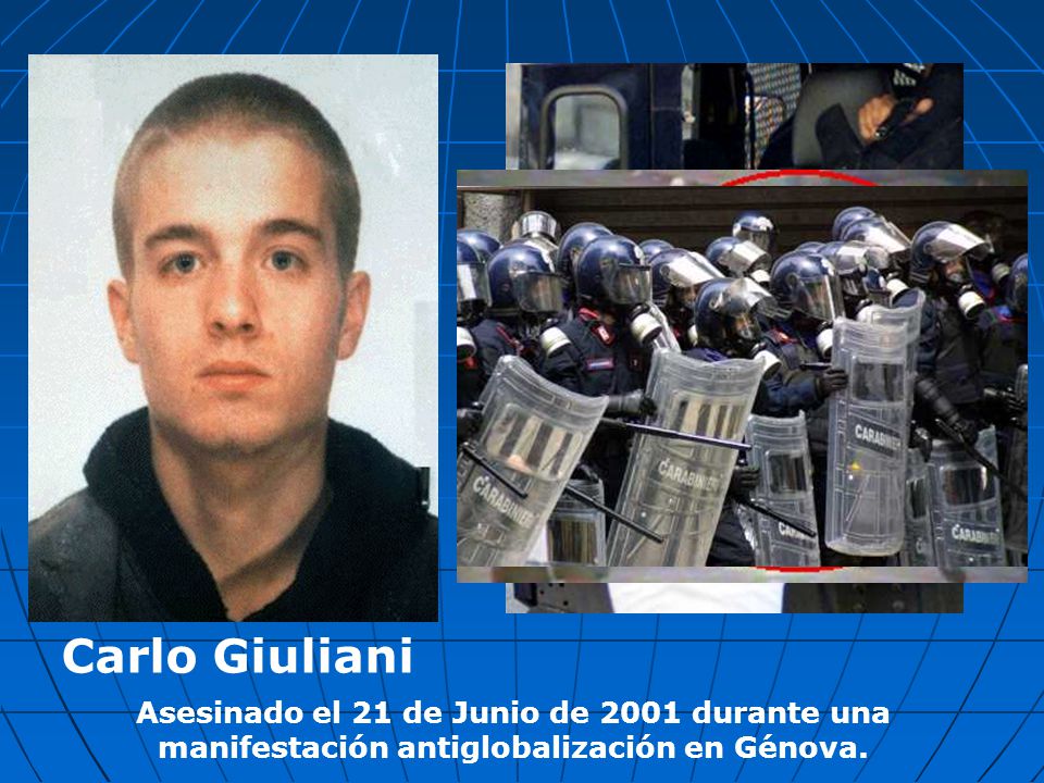 Carlo Giuliani Asesinado el 21 de Junio de 2001 durante una manifestación antiglobalización en Génova.