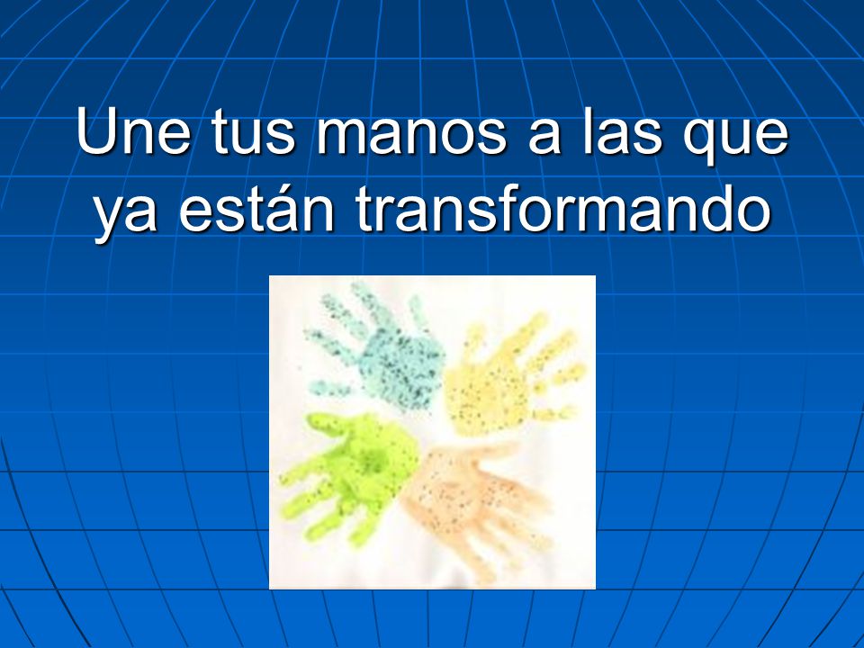 Une tus manos a las que ya están transformando