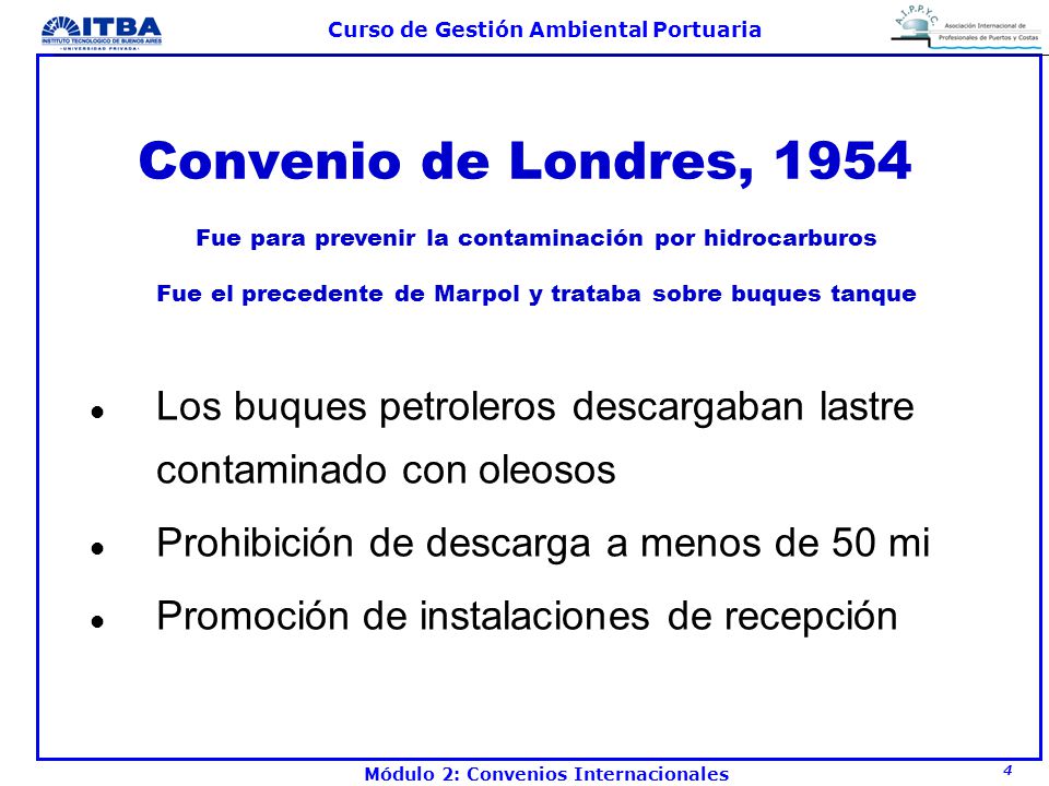 Convenio de Londres, 1954 Fue para prevenir la contaminación por hidrocarburos. Fue el precedente de Marpol y trataba sobre buques tanque.