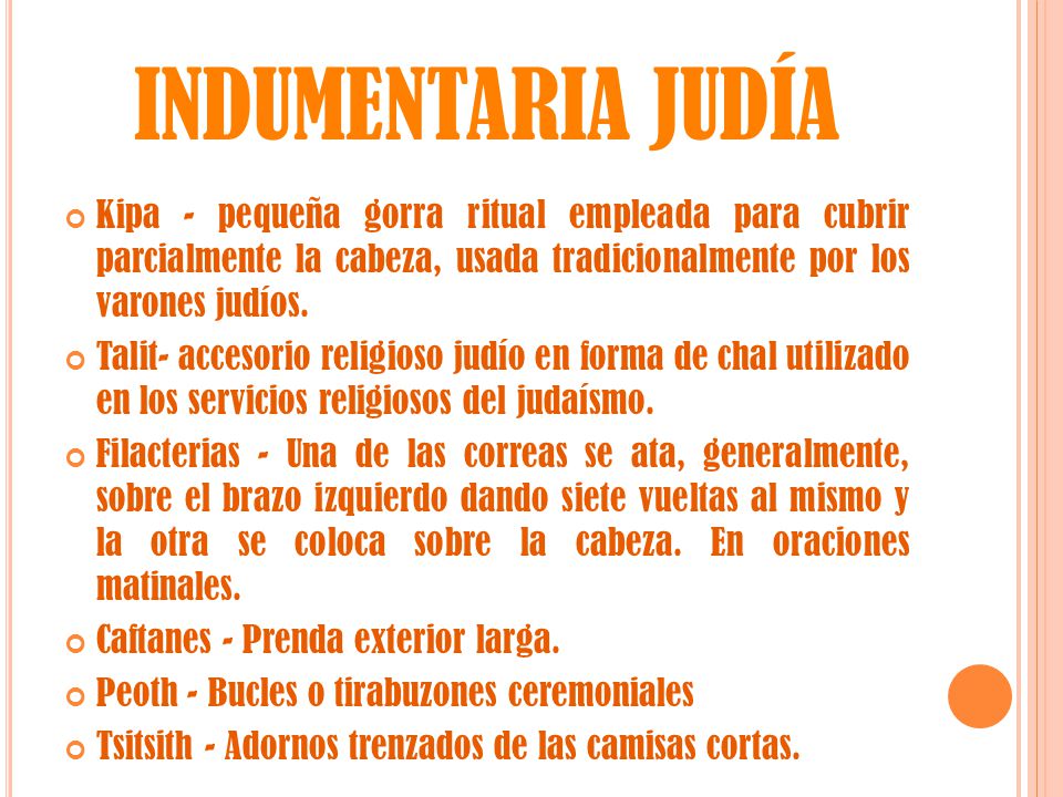 INDUMENTARIA JUDÍA Kipa - pequeña gorra ritual empleada para cubrir parcialmente la cabeza, usada tradicionalmente por los varones judíos.