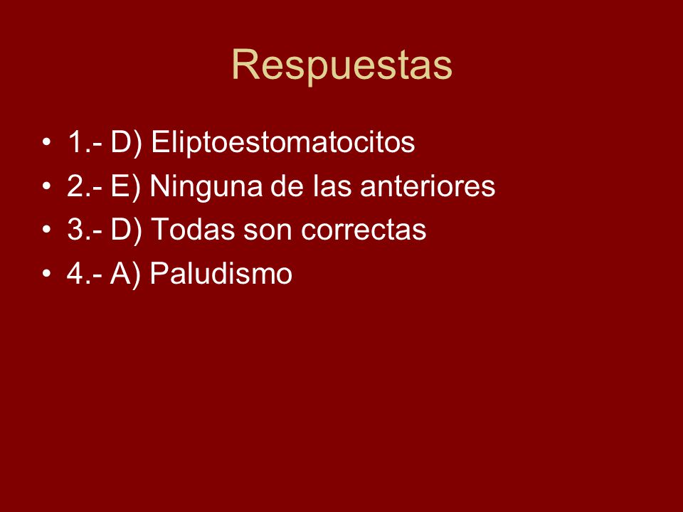 Respuestas 1.- D) Eliptoestomatocitos 2.- E) Ninguna de las anteriores