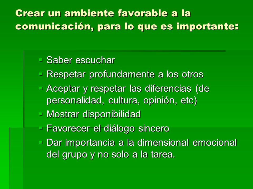 Crear un ambiente favorable a la comunicación, para lo que es importante:
