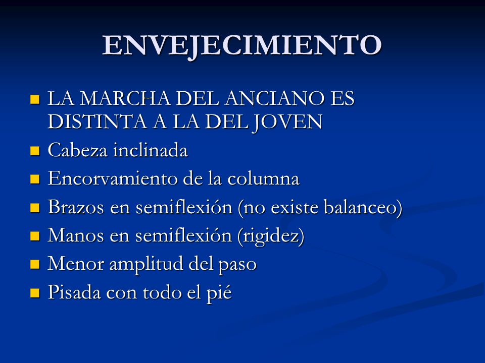ENVEJECIMIENTO LA MARCHA DEL ANCIANO ES DISTINTA A LA DEL JOVEN