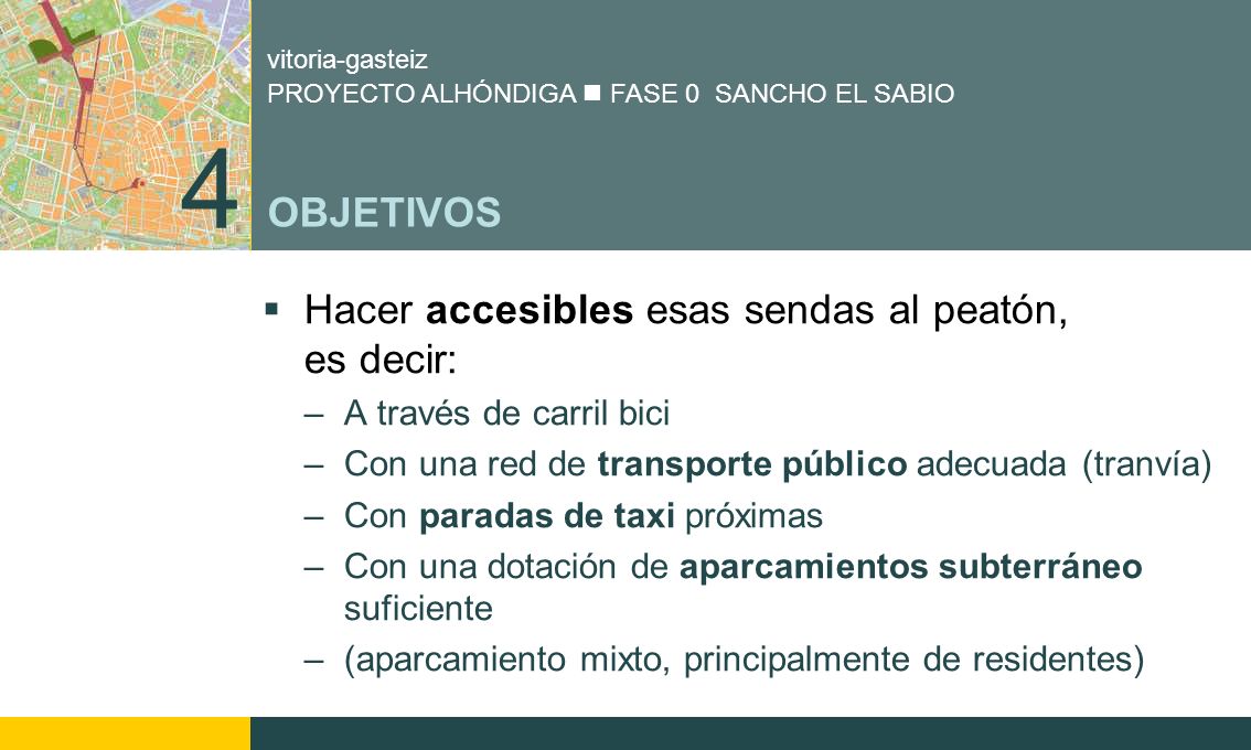 4 OBJETIVOS Hacer accesibles esas sendas al peatón, es decir:
