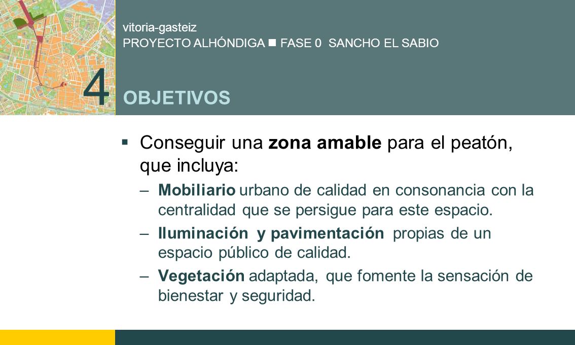 4 OBJETIVOS Conseguir una zona amable para el peatón, que incluya: