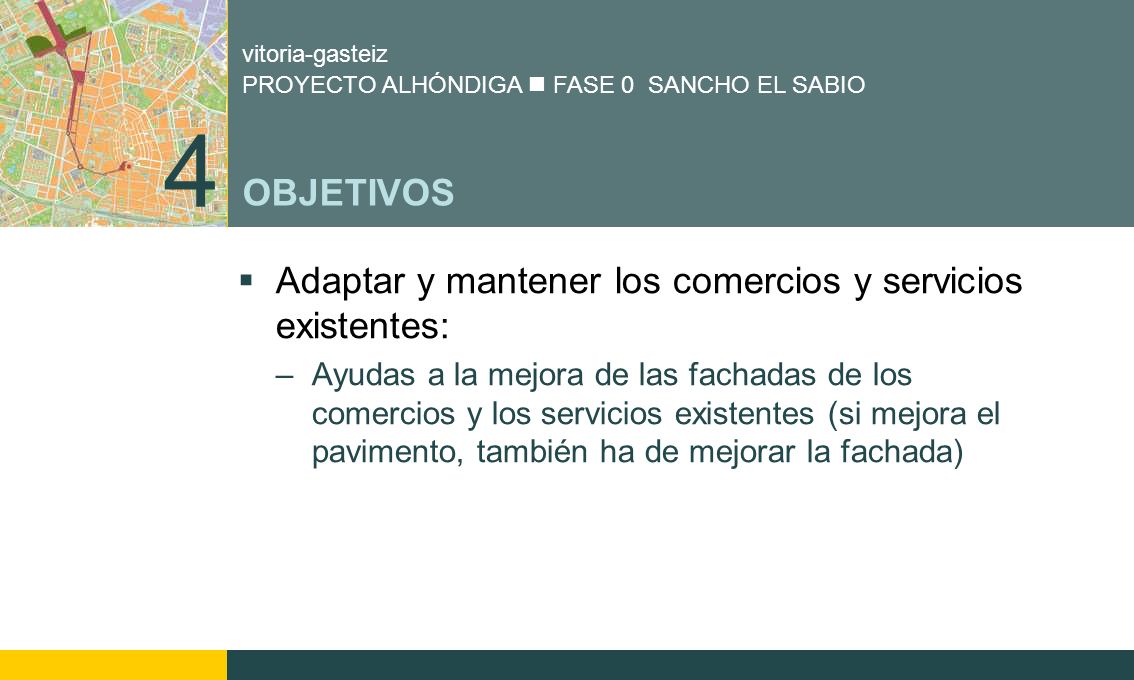 4 OBJETIVOS Adaptar y mantener los comercios y servicios existentes: