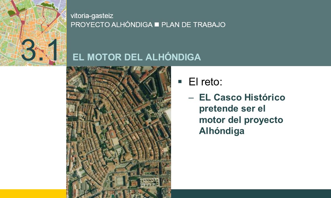 3.1 EL MOTOR DEL ALHÓNDIGA El reto: EL Casco Histórico pretende ser el motor del proyecto Alhóndiga