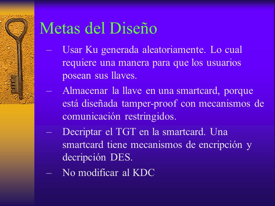 Metas del Diseño Usar Ku generada aleatoriamente. Lo cual requiere una manera para que los usuarios posean sus llaves.