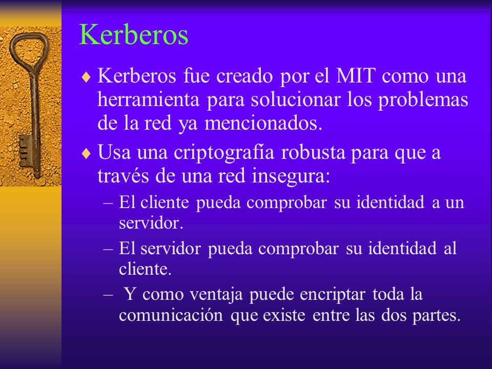 Kerberos Kerberos fue creado por el MIT como una herramienta para solucionar los problemas de la red ya mencionados.