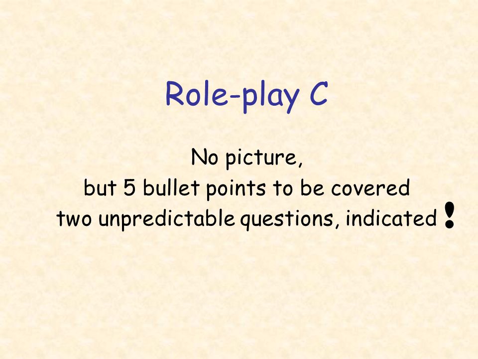 ! Role-play C No picture, but 5 bullet points to be covered
