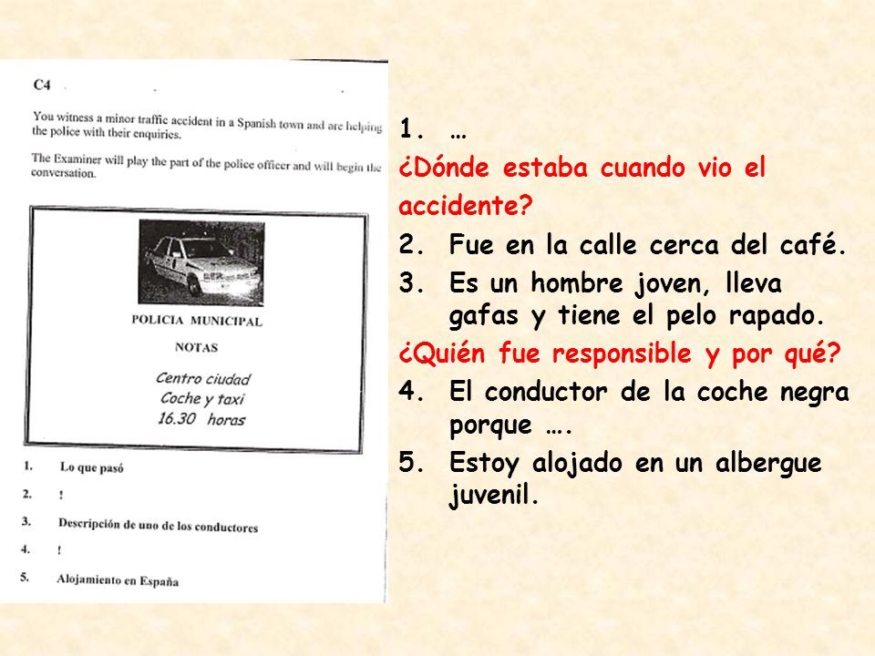 … ¿Dónde estaba cuando vio el. accidente Fue en la calle cerca del café. Es un hombre joven, lleva gafas y tiene el pelo rapado.