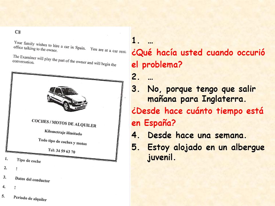 … ¿Qué hacía usted cuando occurió. el problema No, porque tengo que salir mañana para Inglaterra.