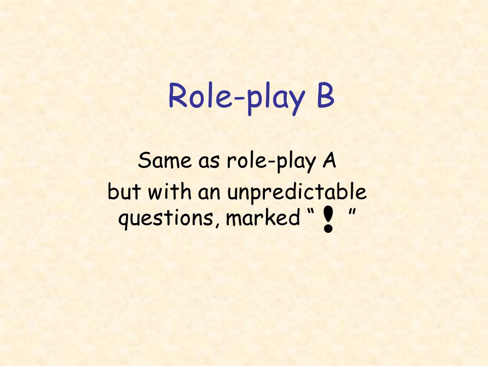 Same as role-play A but with an unpredictable questions, marked