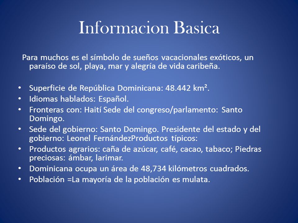 Informacion Basica Para muchos es el símbolo de sueños vacacionales exóticos, un paraíso de sol, playa, mar y alegría de vida caribeña.