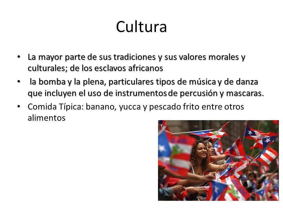 Cultura La mayor parte de sus tradiciones y sus valores morales y culturales; de los esclavos africanos.