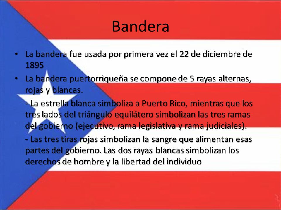 Bandera La bandera fue usada por primera vez el 22 de diciembre de La bandera puertorriqueña se compone de 5 rayas alternas, rojas y blancas.