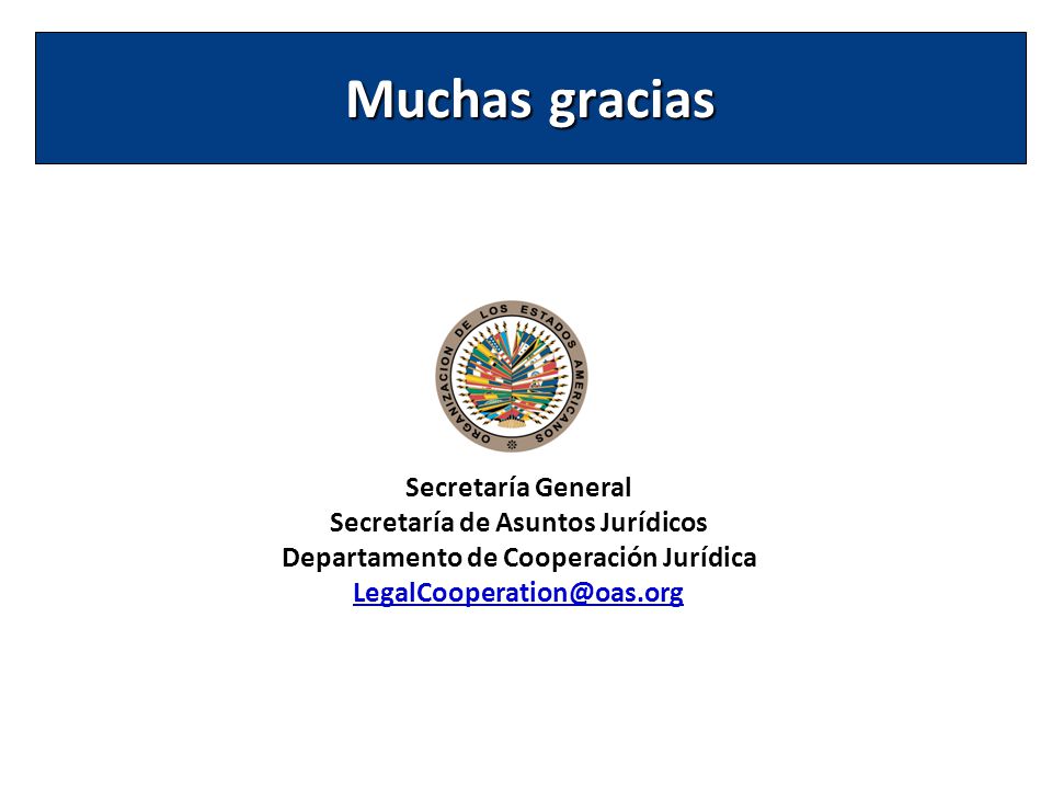 Muchas gracias Secretaría General Secretaría de Asuntos Jurídicos Departamento de Cooperación Jurídica