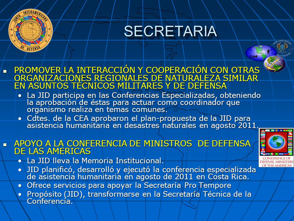 SECRETARIA PROMOVER LA INTERACCIÓN Y COOPERACIÓN CON OTRAS ORGANIZACIONES REGIONALES DE NATURALEZA SIMILAR EN ASUNTOS TÉCNICOS MILITARES Y DE DEFENSA.