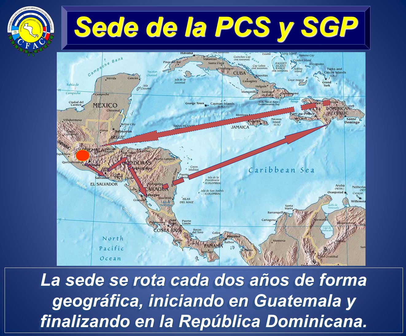 Sede de la PCS y SGP La sede se rota cada dos años de forma geográfica, iniciando en Guatemala y finalizando en la República Dominicana.