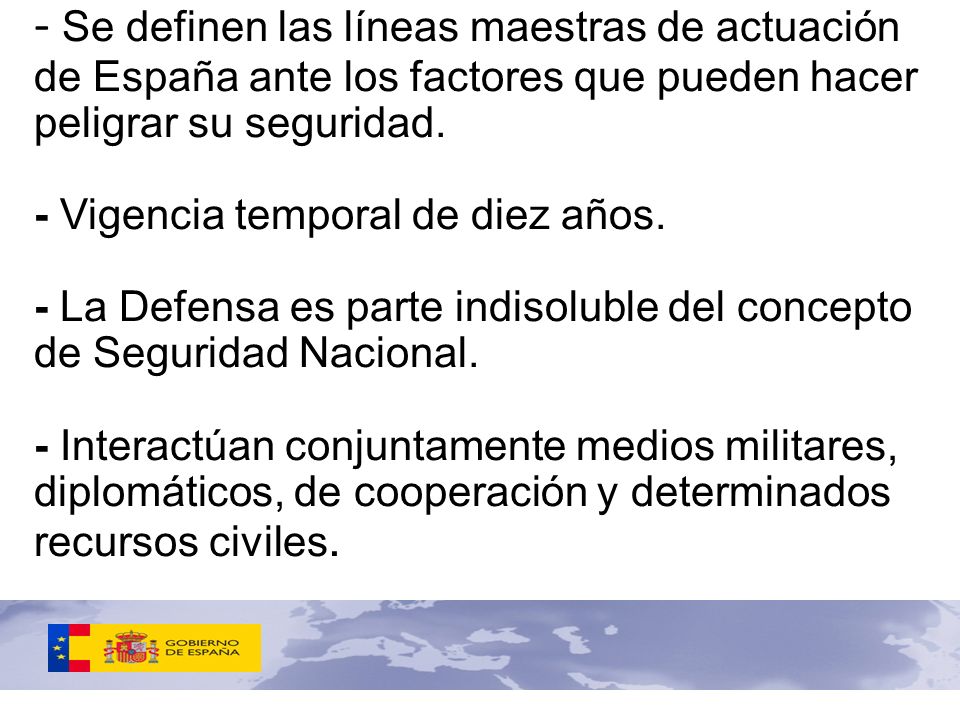 - Se definen las líneas maestras de actuación de España ante los factores que pueden hacer peligrar su seguridad.
