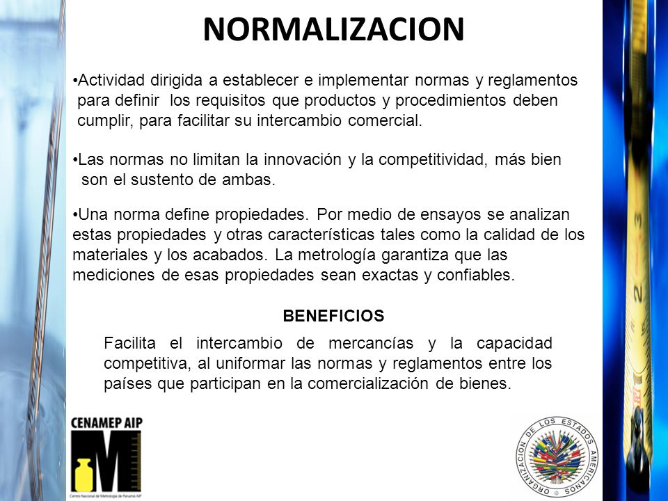 NORMALIZACION Actividad dirigida a establecer e implementar normas y reglamentos. para definir los requisitos que productos y procedimientos deben.