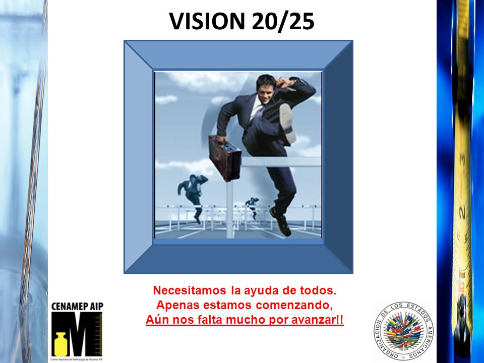 VISION 20/25 Necesitamos la ayuda de todos. Apenas estamos comenzando,
