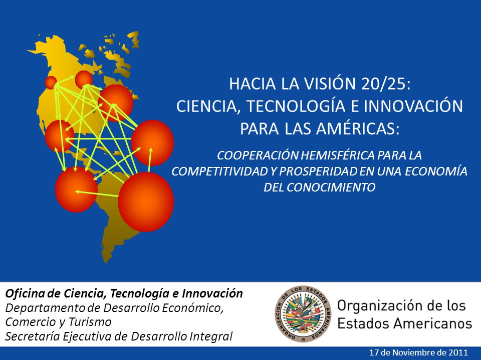 HACIA LA VISIÓN 20/25: CIENCIA, TECNOLOGÍA E INNOVACIÓN PARA LAS AMÉRICAS: COOPERACIÓN HEMISFÉRICA PARA LA COMPETITIVIDAD Y PROSPERIDAD EN UNA ECONOMÍA DEL CONOCIMIENTO