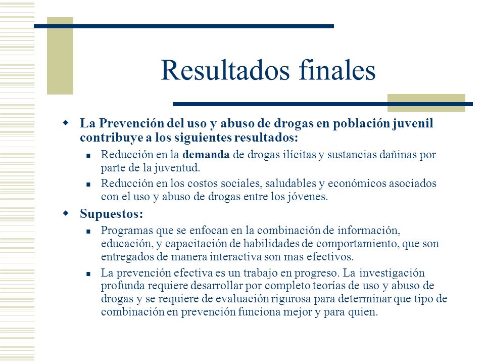 Resultados finales La Prevención del uso y abuso de drogas en población juvenil contribuye a los siguientes resultados:
