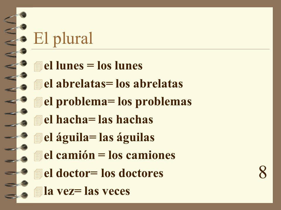 8 El plural el lunes = los lunes el abrelatas= los abrelatas