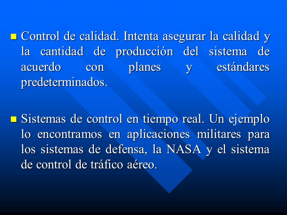 Control de calidad. Intenta asegurar la calidad y la cantidad de producción del sistema de acuerdo con planes y estándares predeterminados.