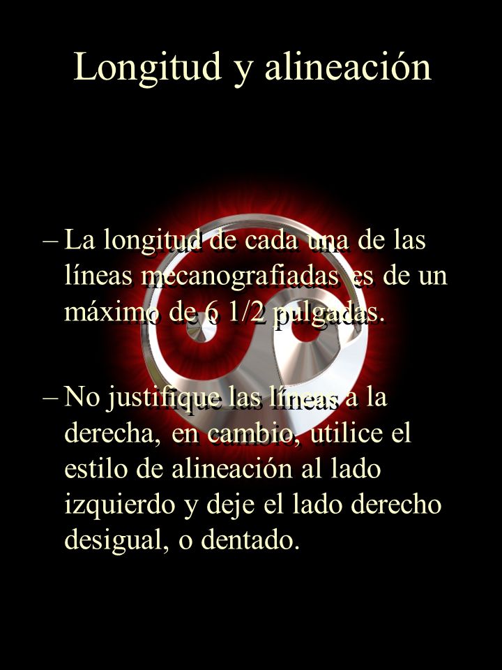 Longitud y alineación La longitud de cada una de las líneas mecanografiadas es de un máximo de 6 1/2 pulgadas.