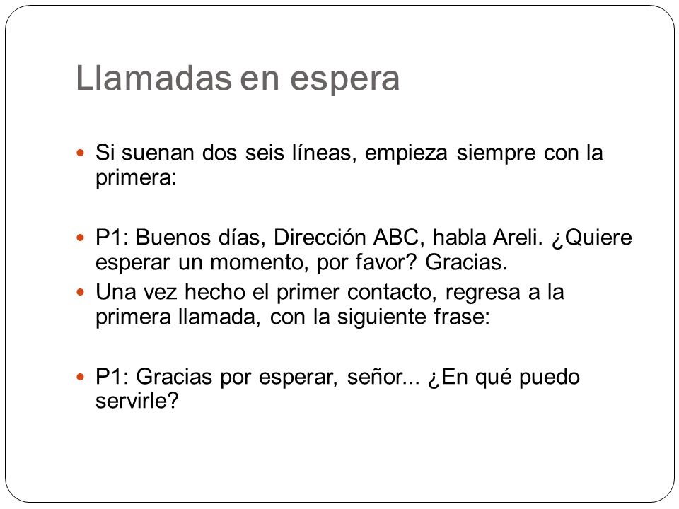 Llamadas en espera Si suenan dos seis líneas, empieza siempre con la primera:
