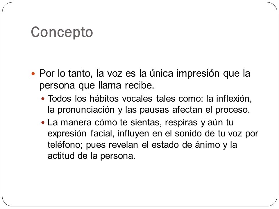 Concepto Por lo tanto, la voz es la única impresión que la persona que llama recibe.