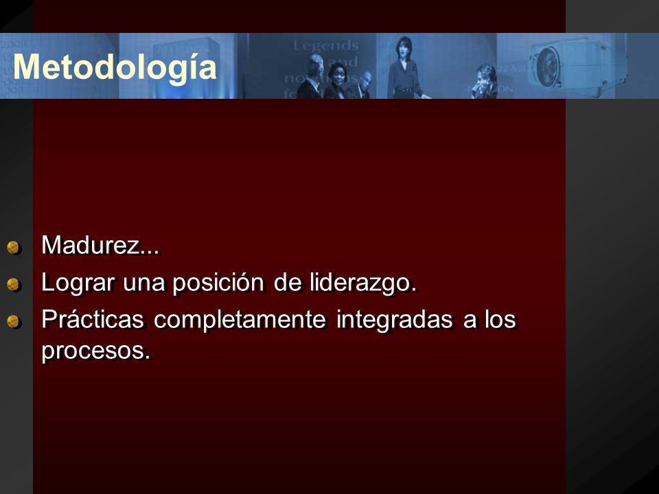 Metodología Madurez... Lograr una posición de liderazgo.