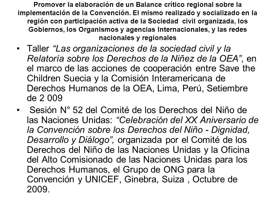 Promover la elaboración de un Balance crítico regional sobre la implementación de la Convención. El mismo realizado y socializado en la región con participación activa de la Sociedad civil organizada, los Gobiernos, los Organismos y agencias Internacionales, y las redes nacionales y regionales