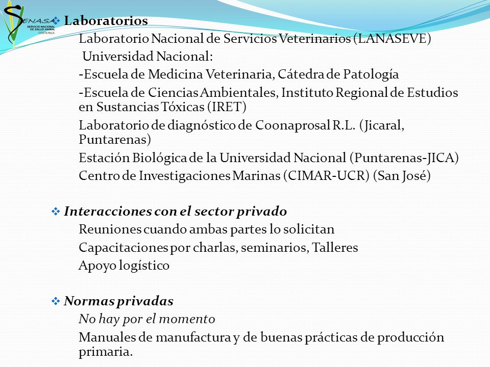 Laboratorios Laboratorio Nacional de Servicios Veterinarios (LANASEVE) Universidad Nacional: -Escuela de Medicina Veterinaria, Cátedra de Patología.