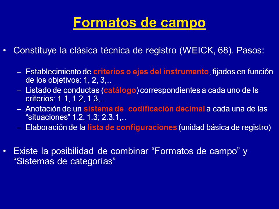 Formatos de campo Constituye la clásica técnica de registro (WEICK, 68). Pasos: